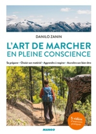 L'art de marcher en pleine conscience - Se préparer, choisir son matériel, apprendre à respirer, accroître son b