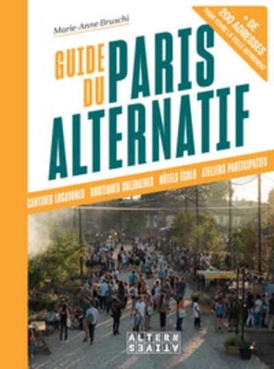 Guide du Paris alternatif - Ecolo, solidaire, collectif, upcycle, local