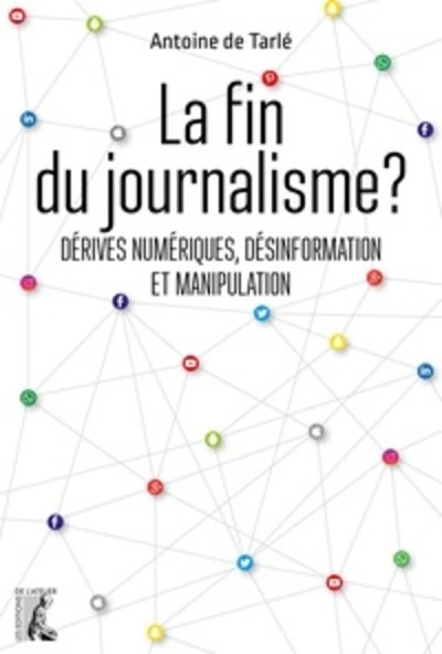 La fin du journalisme ? - Dérives numériques, désinformation et manipulation