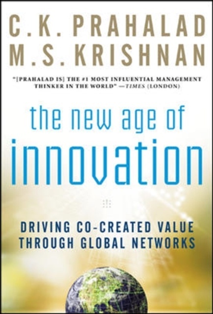 The New Age of Innovation: Driving Cocreated Value Through Global Networks