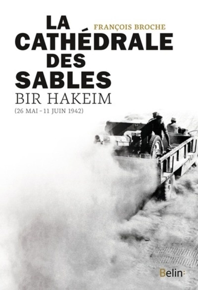 La cathédrale des sables - Bir Hakeim, 26 mai - 11 juin 1942