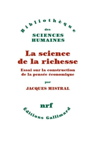 La science de la richesse - Essai sur la construction de la pensée économique