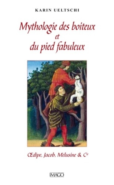 Mythologie du boiteux et du pied fabuleux - Oedipe, Jacob, Mélusine x{0026} Cie