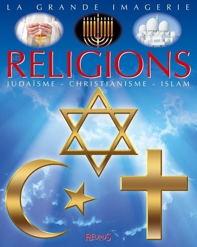 Les religions - Judaïsme, christianisme, islam