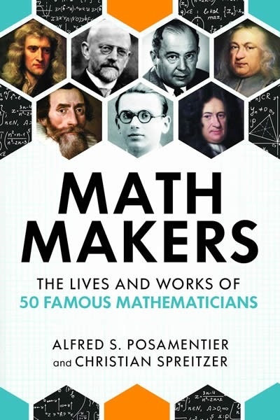 Math Makers : The Lives and Works of 50 Famous Mathematicians