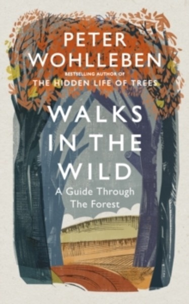 Walks in the Wild : A guide through the forest with Peter Wohlleben