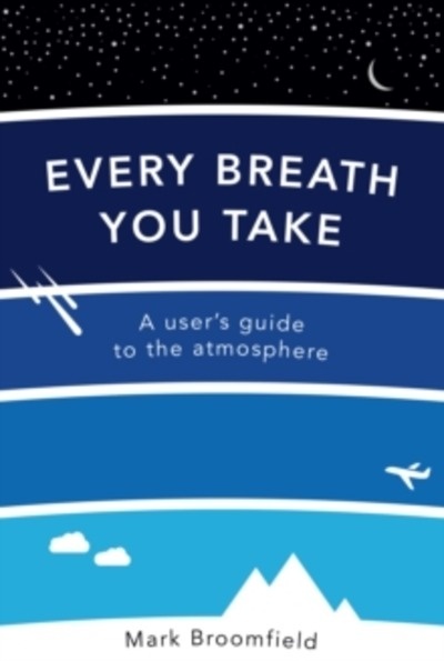 Every Breath You Take : A User's Guide to the Atmosphere