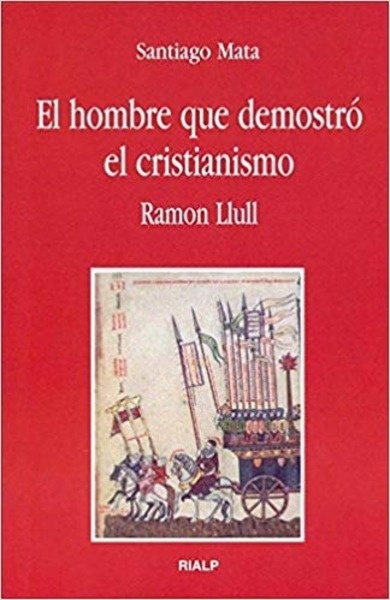 El hombre que demostró el cristianismo. Ramon Llull