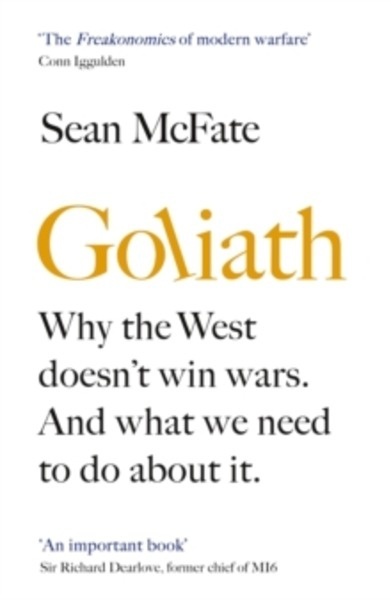 Goliath : Why the West Doesn't Win Wars. And What We Need to Do About It.