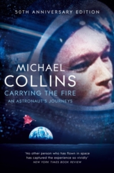 Carrying the Fire : An Astronaut's Journeys