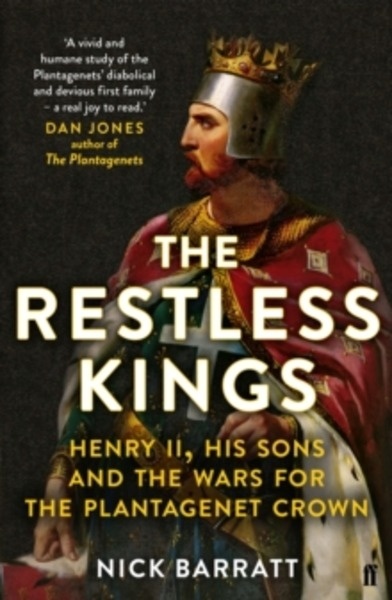 The Restless Kings : Henry II, His Sons and the Wars for the Plantagenet Crown