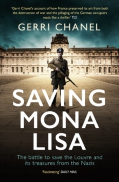 Saving Mona Lisa : The Battle to Protect the Louvre and its Treasures from the Nazis