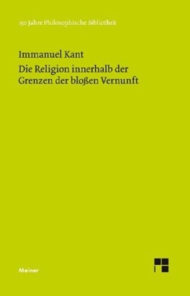 Die Religion innerhalb der Grenzen der blossen Vernunft