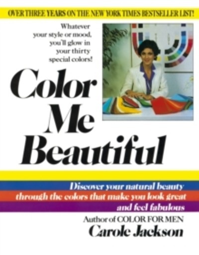 Color ME Beautiful : Discover Your Natural Beauty through the Colors That Make You Look Great x{0026} Fe Fabulous!