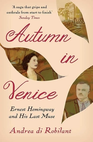Autumn in Venice : Ernest Hemingway and His Last Muse