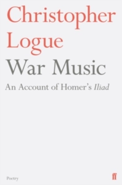 War Music : An Account of Homer's Iliad