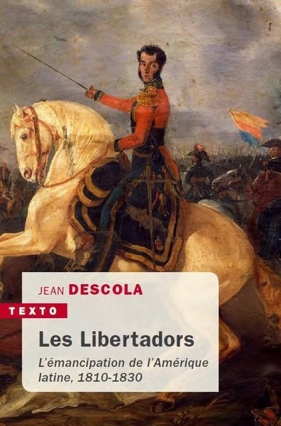 Les libertadors - L emancipation de l Amerique latine 1810 1830