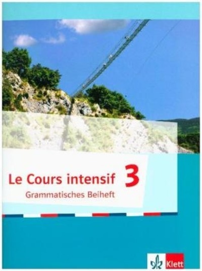 Le Cours intensif 3, Ausgabe 2016.Grammatisches Beiheft