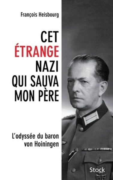 Cet étrange nazi qui sauva mon père - L'odyssée du baron von Hoiningen