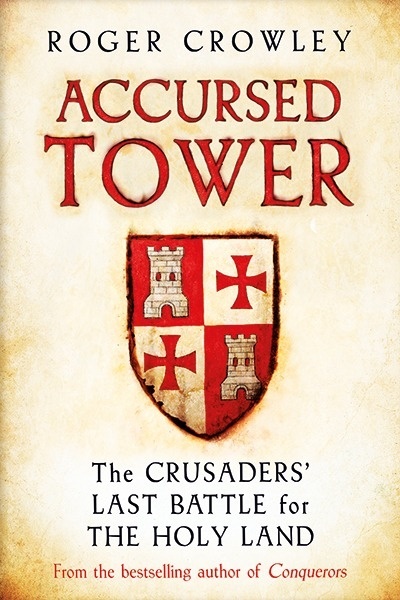 Accursed Tower : The Crusaders' Last Battle for the Holy Land