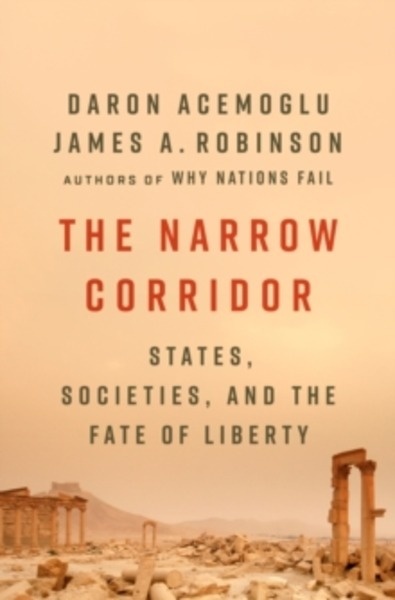 The Narrow Corridor : States, Societies, and the Fate of Liberty