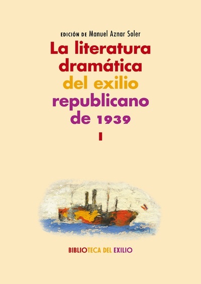 La literatura dramática del exilio republicano de 1939, Vol. I