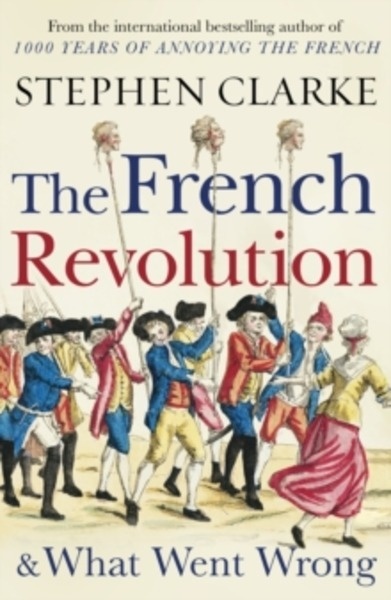 The French Revolution and What Went Wrong