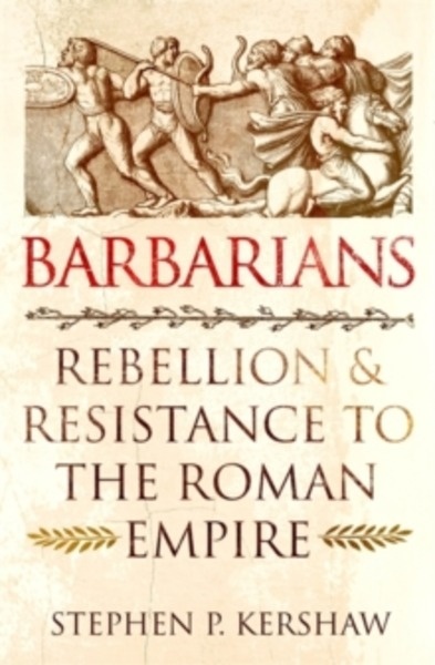 Barbarians : Rebellion and Resistance to the Roman Empire
