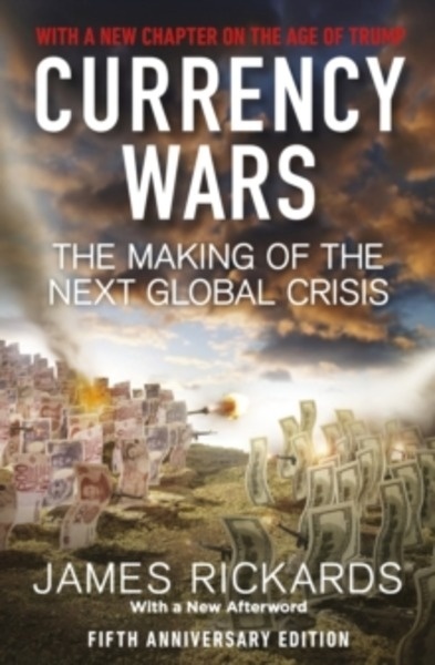 Currency Wars : The Making of the Next Global Crisis