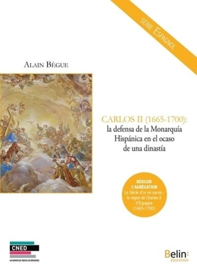 Carlos II (1665-1700) : la defensa de la Monarquía hispánica en el ocaso de una dinastía