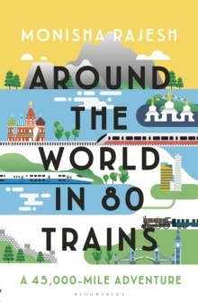 Around the World in 80 Trains : A 45,000- Mile Adventure