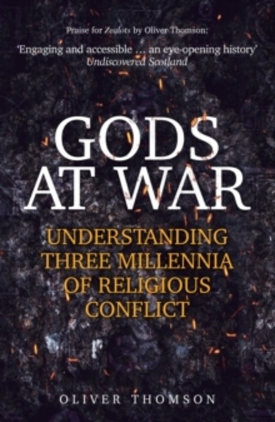 Gods at War : Understanding Three Millennia of Religious Conflict