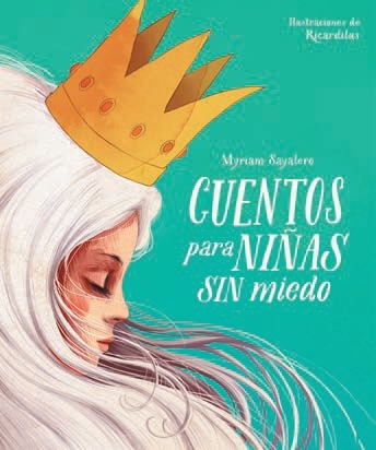 Cuentos para niñas sin miedo de Myriam Sayalero Cuentos para niñas sin miedo de Myriam Sayalero