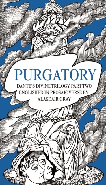 Purgatory : Dante's Divine Trilogy Part Two. Decorated and Englished in Prosaic Verse by Alasdair Gray