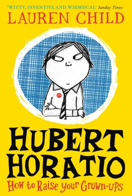 Hubert Horatio: How to Raise Your Grown-Ups