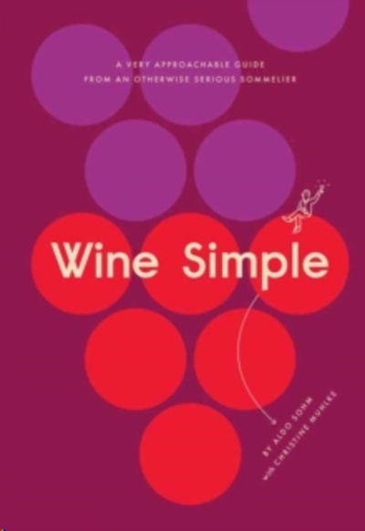 Wine Simple : A Very Approachable Guide from an Otherwise Serious Sommelier