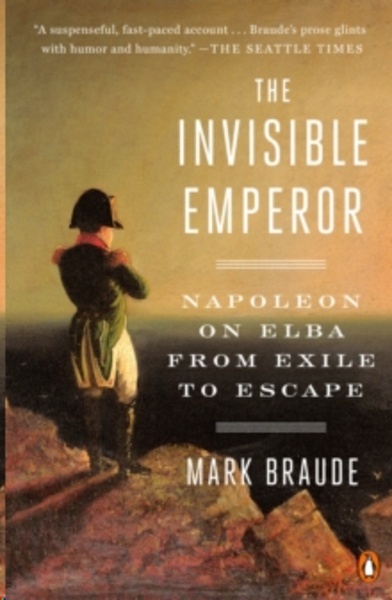 The Invisible Emperor : Napoleon on Elba from Exile to Escape