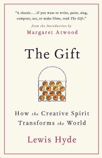 The Gift : How the Creative Spirit Transforms the World