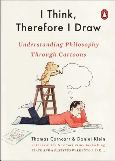 I Think, Therefore I Draw : Understanding Philosophy Through Cartoons