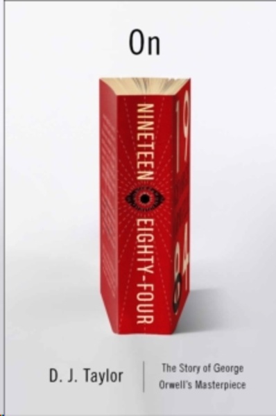 On Nineteen Eighty-Four:A Biography : A Biography