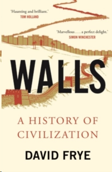 Walls : A History of Civilization in Blood and Brick