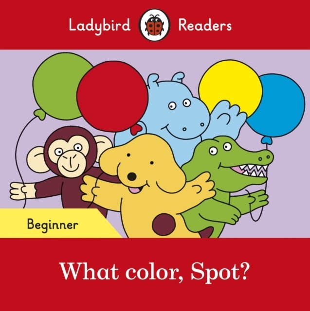 What color, Spot? (Ladybird Readers Beginner)
