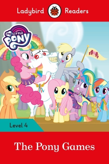 My Little Pony: The Pony Games (Ladybird Readers 4)