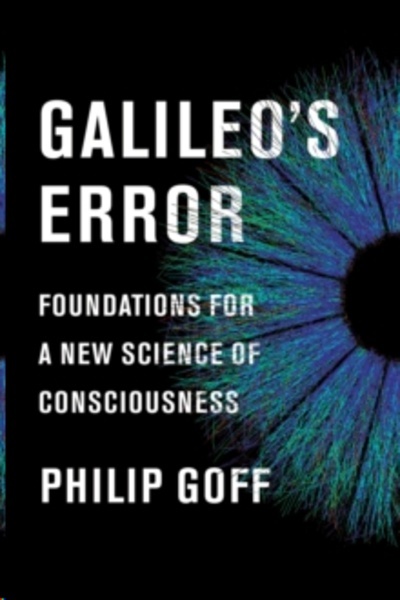 Galileo's Error : Foundations for a New Science of Consciousness