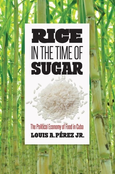 Rice in the Time of Sugar: The Political Economy of Food in Cuba