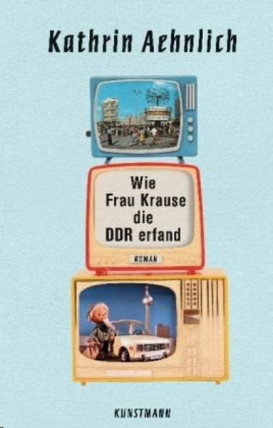 Wie Frau Krause die DDR erfand