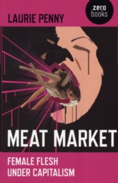 Meat Market : Female Flesh Under Capitalism