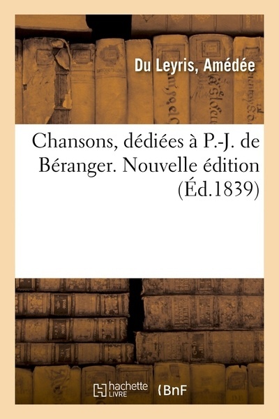 Chansons, dédiées à P.-J. de Béranger. Nouvelle édition
