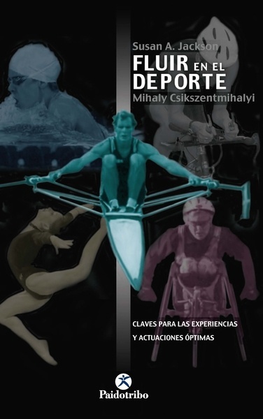 Fluir en el deporte. Claves para las experiencias y actuaciones óptimas