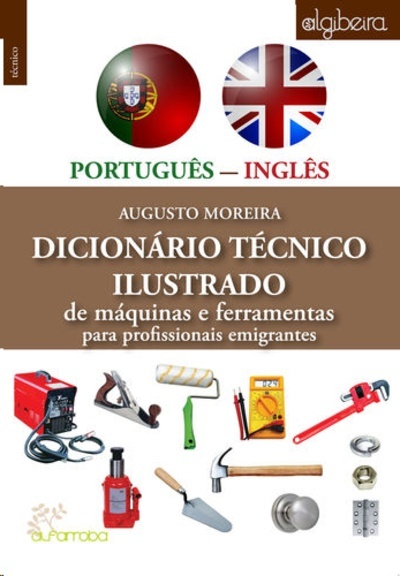Dicionário Técnico Ilustrado Português/Inglês de Máquinas e Ferramentas para Profissionais Emigrantes